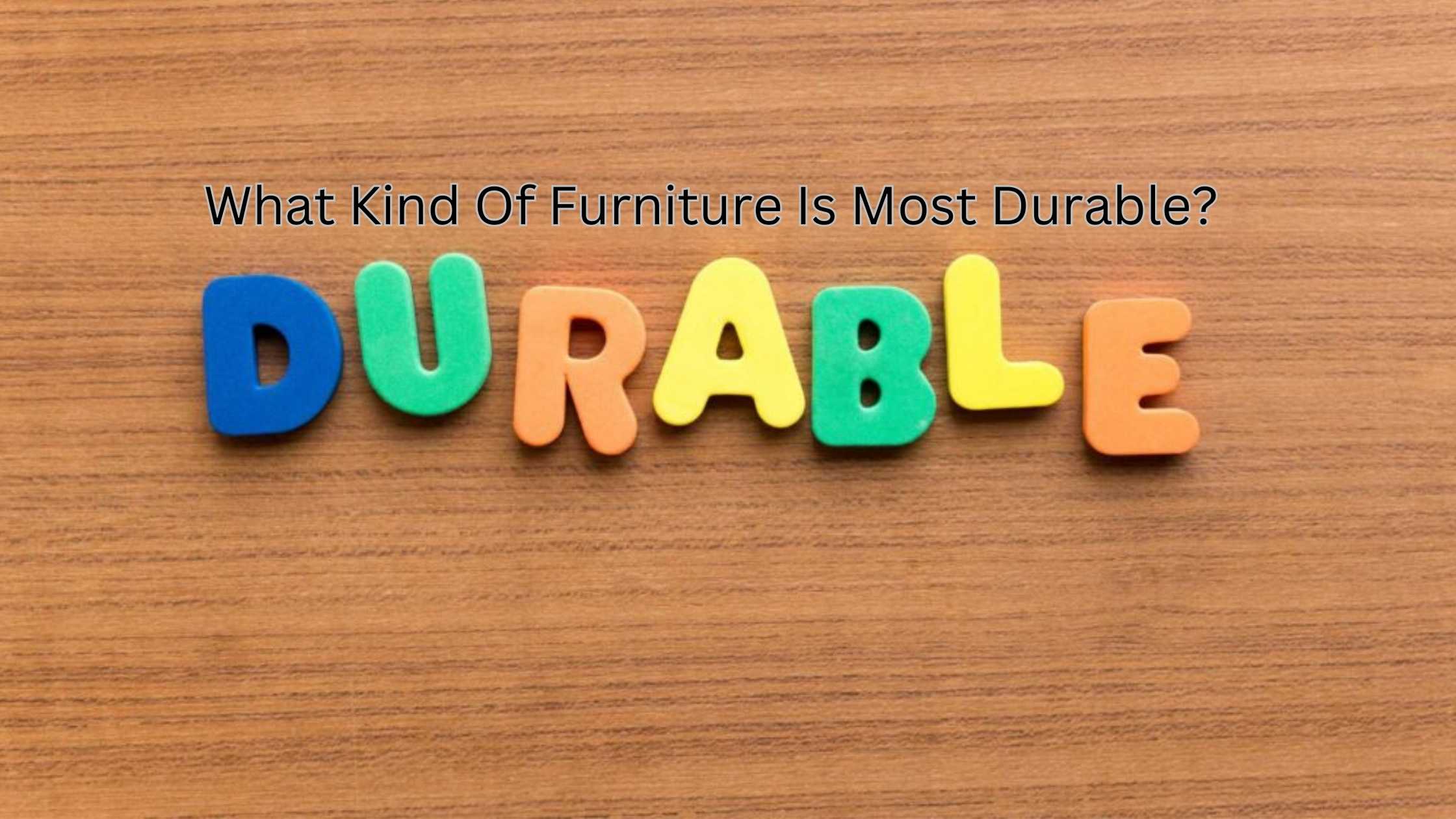 What-Kind-Of-Furniture-Is-Most-Durable-navi-mumbai