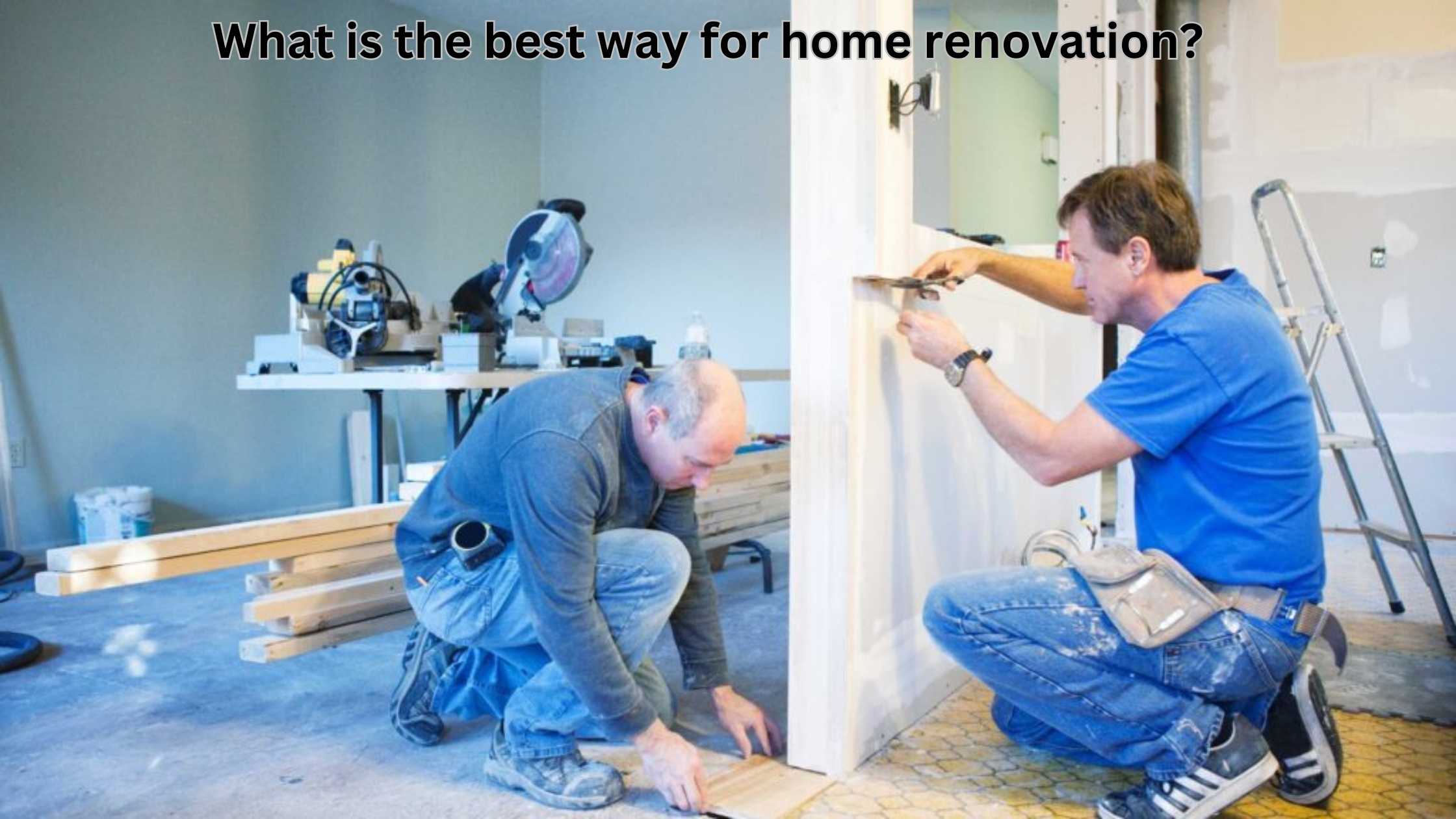 What-is-the-best-way-for-home-renovation-in-navi-mumbai.